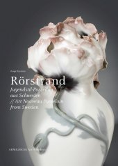 Bengt Nyström: RÖRSTRAND. Jugendstil-Porzellan aus Schweden. Das weiße Gold des Nordens
Untertitel: (Arnoldsche Art Publishers)