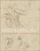 Leonard Barkan: Michelangelo: A Life on Paper, Princeton University Press