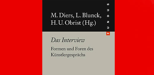 Michael Diers, Lars Blunck, Hans Ulrich Obrist (Hg.), Das Interview. Formen und Foren des Künstlergesprächs, FUNDUS Band 206 (2013).