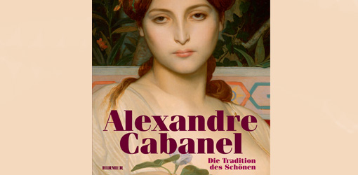 Andreas Blühm (Hg.): Alexandre Cabanel. Die Tradition des Schönen (HIRMER Verlag).