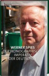 Werner Spies: Der ikonografische Imperativ der Deutschen. Von George Grosz zu Anselm Kiefer. Mit einem Gruß an Werner Spieß von Durs Grünbein, Berlin University Press (Cover).