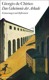 Giorgio de Chirico: Das Geheimnis der Arkade. Erinnerungen und Reflexionen, München 2011 (Schirmer/Mosel)